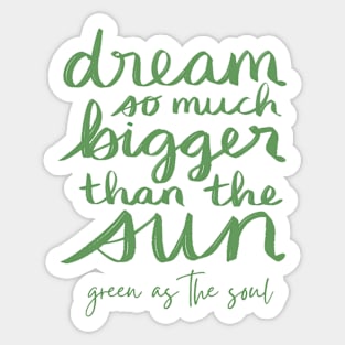 Dream So Much Bigger Than The Sun Sticker